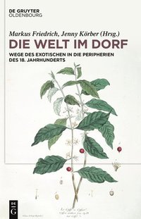 bokomslag Die Welt Im Dorf: Wege Des Exotischen in Die Peripherien Des 18. Jahrhunderts