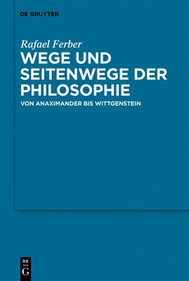 Wege Und Seitenwege Der Philosophie: Von Anaximander Bis Wittgenstein 1