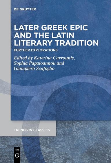 Katerina Carvounis, Sophia Papaioannou, Giampiero Scafoglio - Later Greek Epic and the Latin Literary Tradition, Inbunden