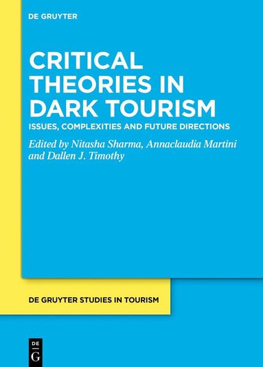 Nitasha Sharma, Annaclaudia Martini, Dallen J. Timothy - Critical Theories in Dark Tourism, Inbunden