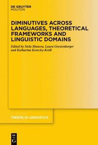 bokomslag Diminutives across Languages, Theoretical Frameworks and Linguistic Domains