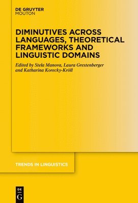 Stela Manova, Laura Grestenberger, Katharina Korecky-Kröll - Diminutives across Languages, Theoretical Frameworks and Linguistic Domains, Inbunden