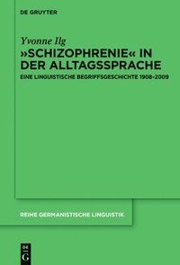 bokomslag Schizophrenie in Der Alltagssprache: Eine Linguistische Begriffsgeschichte 1908-2009