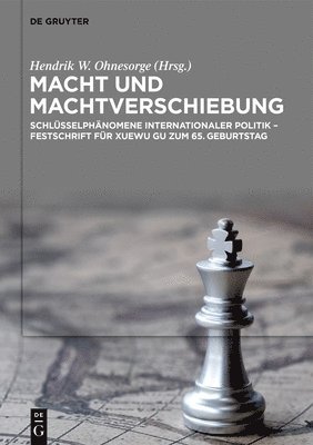 Hendrik W. Ohnesorge - Macht Und Machtverschiebung: Schlüsselphänomene Internationaler Politik - Festschrift Für Xuewu Gu Zum 65. Geburtstag, Inbunden