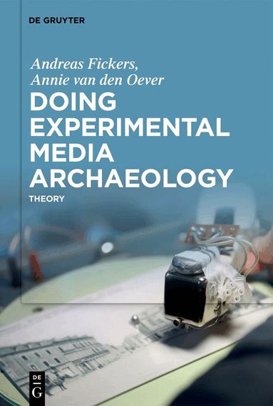 Andreas Fickers, Annie Oever - Doing Experimental Media Archaeology, Inbunden