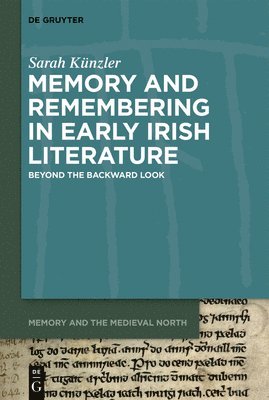 Sarah Künzler - Memory and Remembering in Early Irish Literature, Inbunden