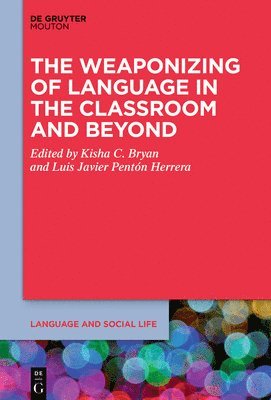 Kisha C. Bryan, Luis Javier Pentón Herrera - Weaponizing of Language in the Classroom and Beyond, Inbunden