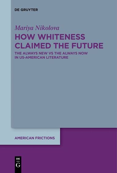 Mariya Nikolova - How Whiteness Claimed the Future, Inbunden