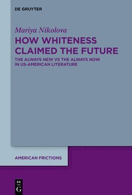 bokomslag How Whiteness Claimed the Future