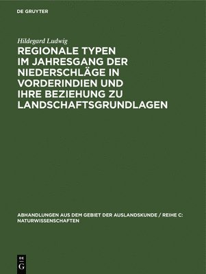 bokomslag Regionale Typen Im Jahresgang Der Niederschlge in Vorderindien Und Ihre Beziehung Zu Landschaftsgrundlagen