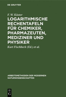 Logarithmische Rechentafeln fr Chemiker, Pharmazeuten, Mediziner und Physiker 1