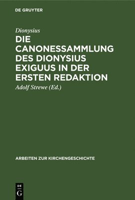 Dionysius, Adolf Dionysius Strewe, Adolf Strewe - Die Canonessammlung Des Dionysius Exiguus in Der Ersten Redaktion, Inbunden