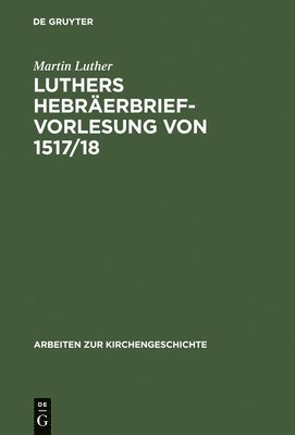 Martin Luther - Luthers Hebräerbrief-Vorlesung Von 1517/18, Inbunden
