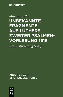 Martin Luther, Erich Vogelsang - Unbekannte Fragmente aus Luthers zweiter Psalmenvorlesung 1518, Inbunden