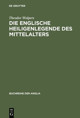 Theodor Wolpers - Die Englische Heiligenlegende Des Mittelalters, Inbunden
