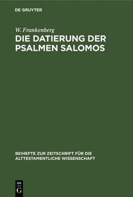 W Frankenberg, W. Frankenberg - Die Datierung Der Psalmen Salomos, Inbunden