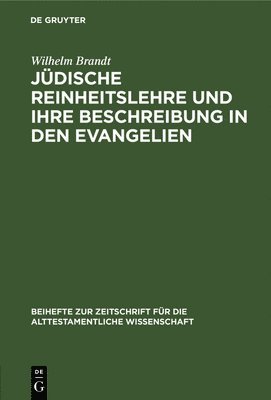 Wilhelm Brandt - Jüdische Reinheitslehre und ihre Beschreibung in den Evangelien, Inbunden
