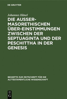 bokomslag Die Auermasorethischen bereinstimmungen Zwischen Der Septuaginta Und Der Peschittha in Der Genesis