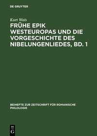 bokomslag Frhe Epik Westeuropas und die Vorgeschichte des Nibelungenliedes, Bd. 1