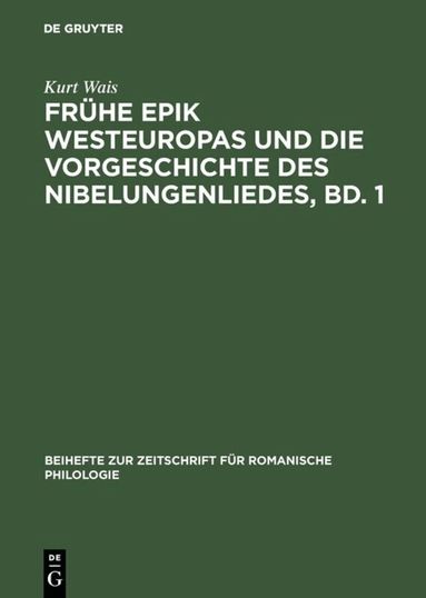 Kurt Wais - Frühe Epik Westeuropas und die Vorgeschichte des Nibelungenliedes, Bd. 1, Inbunden