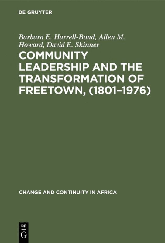 Barbara E. Harrell-Bond, Allen M. Howard, David E. Skinner - Community leadership and the transformation of Freetown, (1801–1976), Inbunden