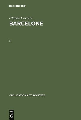 Claude Carrère - Claude Carrère: Barcelone ‒ Centre Économique À l'Époque Des Difficultés, 1380-1462. 2, Inbunden