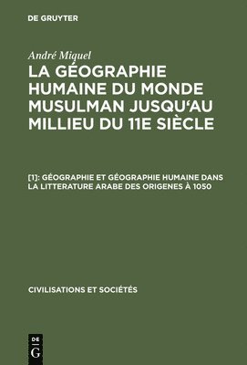 André Miquel, André - géographie humaine du monde musulman jusqu'au millieu du 11e siècle, [1], Géographie et géographie humaine dans la litterature arabe des origenes à 1050, Inbunden