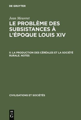 Jean Meuvret - Le problème des subsistances à l'époque Louis XIV, II, La production des céréales et la société rurale. Notes, Inbunden