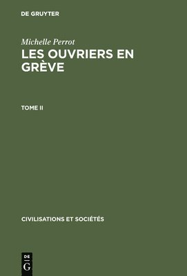 Les ouvriers en grve, Tome II, Civilisations et Socits 31 1