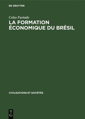 Celso Furtado - La Formation Économique Du Brésil, Inbunden
