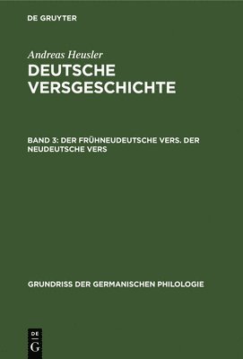 Andreas Heusler - Der Frühneudeutsche Vers. Der Neudeutsche Vers, Inbunden
