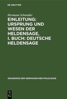 Hermann Schneider - Einleitung: Ursprung Und Wesen Der Heldensage, I. Buch: Deutsche Heldensage, Inbunden