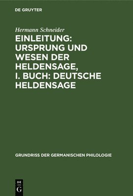 Einleitung: Ursprung Und Wesen Der Heldensage, I. Buch: Deutsche Heldensage 1