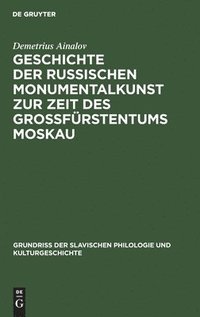 bokomslag Geschichte der russischen Monumentalkunst zur Zeit des Grofrstentums Moskau