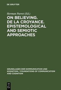 bokomslag On believing. De la croyance. Epistemological and semiotic approaches