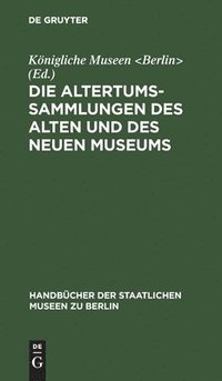 bokomslag Die Altertums-Sammlungen des Alten und des Neuen Museums