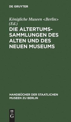 Die Altertums-Sammlungen des Alten und des Neuen Museums 1