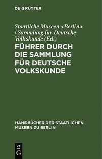 bokomslag Fhrer Durch Die Sammlung Fr Deutsche Volkskunde