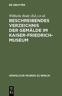 bokomslag Beschreibendes Verzeichnis der Gemlde im Kaiser-Friedrich-Museum