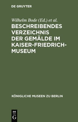 Wilhelm Bode, Kaiser-Friedrich-Museum - Beschreibendes Verzeichnis der Gemälde im Kaiser-Friedrich-Museum, Inbunden