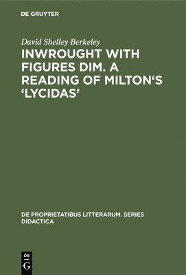 Inwrought with figures dim. A reading of Milton's 'Lycidas' 1