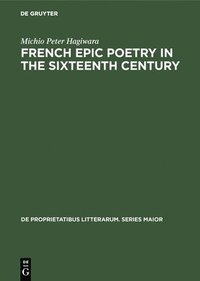 bokomslag French Epic Poetry in the Sixteenth Century: Theory and Practice