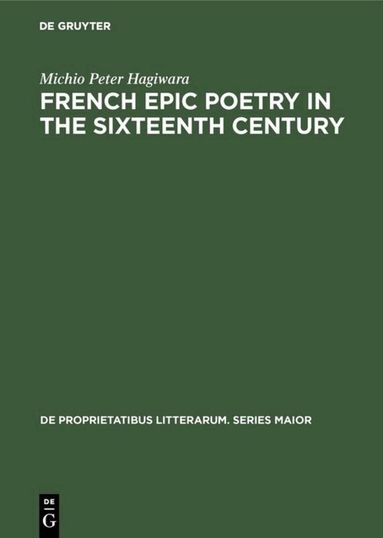 Michio Peter Hagiwara - French epic poetry in the sixteenth century, Inbunden