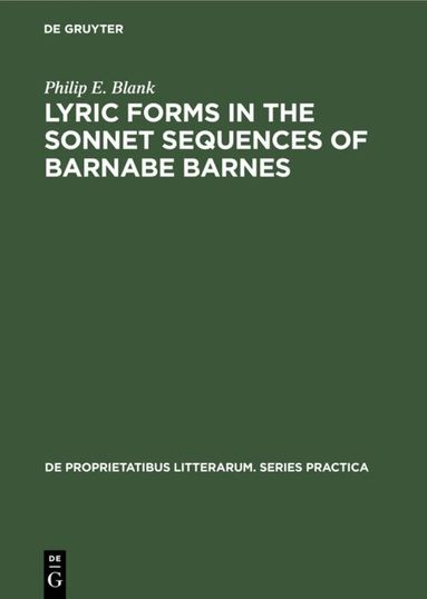 Philip E. Blank - Lyric forms in the sonnet sequences of Barnabe Barnes, Inbunden