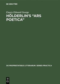 bokomslag Hölderlin's "Ars Poetica": A Part-Rigorous Analysis of Information Structure in the Late Hymns