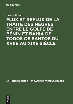 Pierre Verger - Flux Et Reflux de la Traite Des Nègres Entre Le Golfe de Bénin Et Bahia de Todos OS Santos Du Xviie Au XIXe Siècle, Inbunden