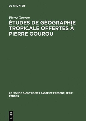 tudes de gographie tropicale offertes  Pierre Gourou 1