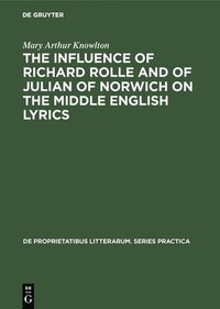 bokomslag The influence of Richard Rolle and of Julian of Norwich on the middle English lyrics