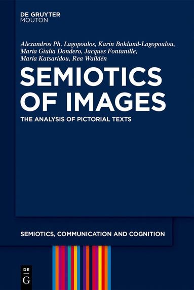 Alexandros Ph. Lagopoulos, Karin Boklund-Lagopoulou, Maria Giulia Dondero, Jacques Fontanille, Maria Ilia Katsaridou, Rea Walldén - Semiotics of Images, Inbunden
