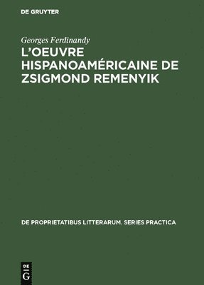 Georges Ferdinandy - L'oeuvre hispanoaméricaine de Zsigmond Remenyik, Inbunden